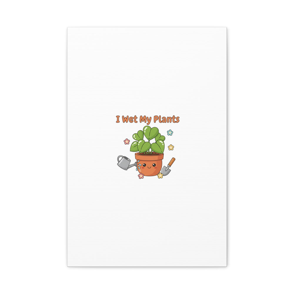 I Wet My Plants Canvas | Plant Parent Humor, Botanical Pun Decor