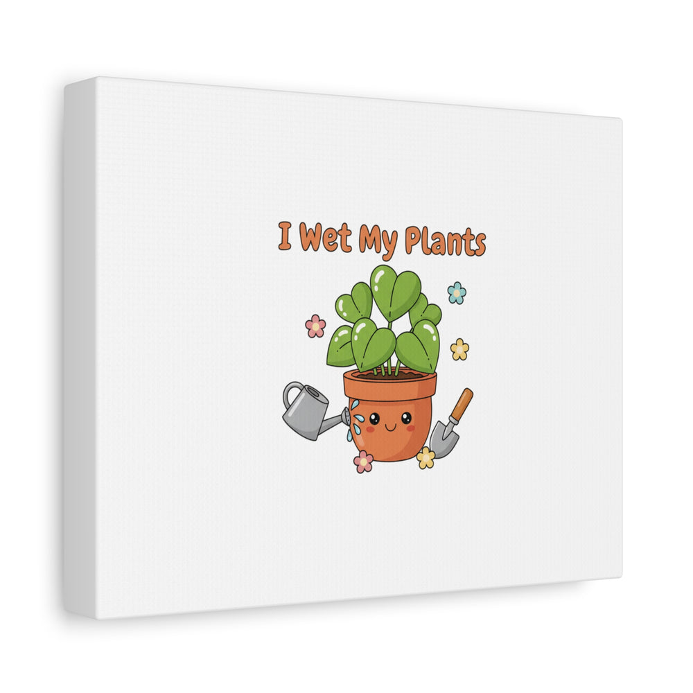 I Wet My Plants Canvas | Plant Parent Humor, Botanical Pun Decor