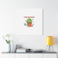 I Wet My Plants Canvas | Plant Parent Humor, Botanical Pun Decor