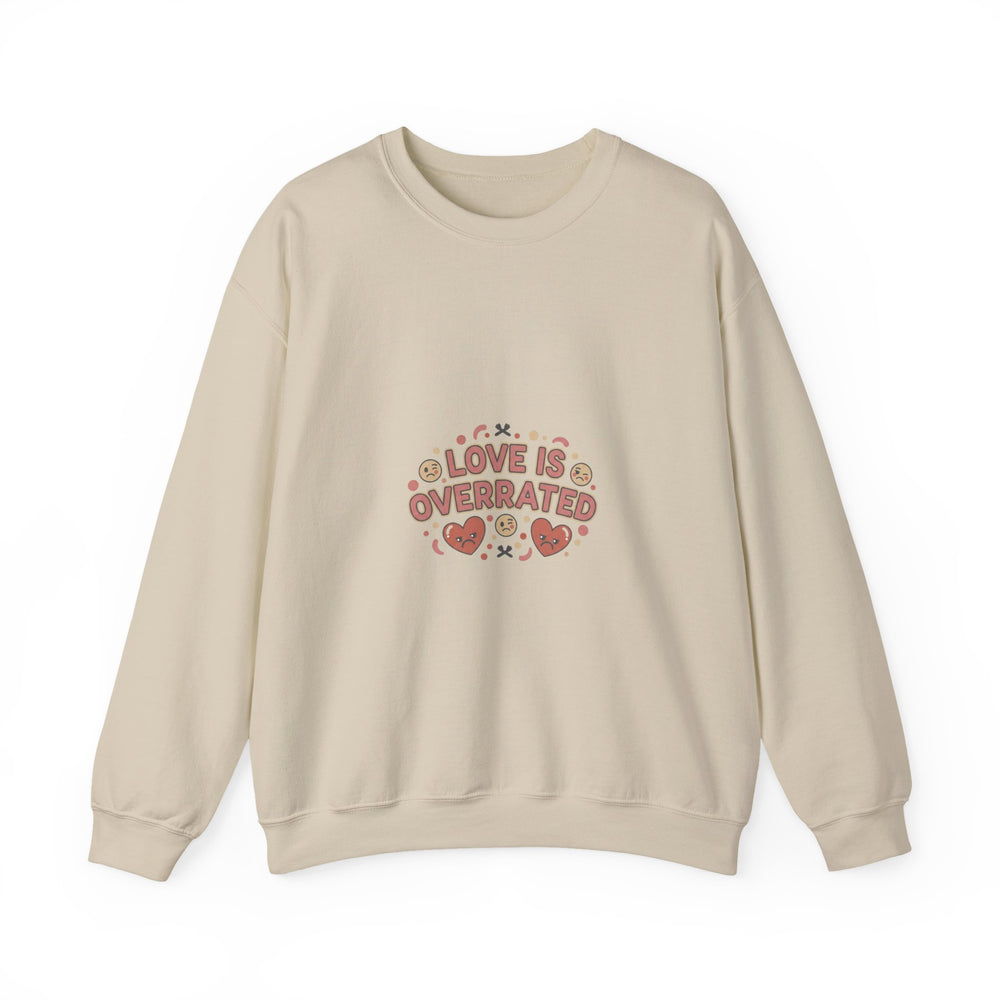 Love Is Overrated Sweatshirt | Anti Valentine, Single Humor