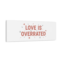 Love Is Overrated Canvas | Anti‑Valentine wall art, sarcastic quote poster