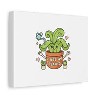 I Wet My Plants Canvas | Plant Parent Humor, Cute Succulent Art