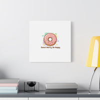 Donut Worry Be Happy Canvas, Matte Stretched Wall Art | Food Pun Decor