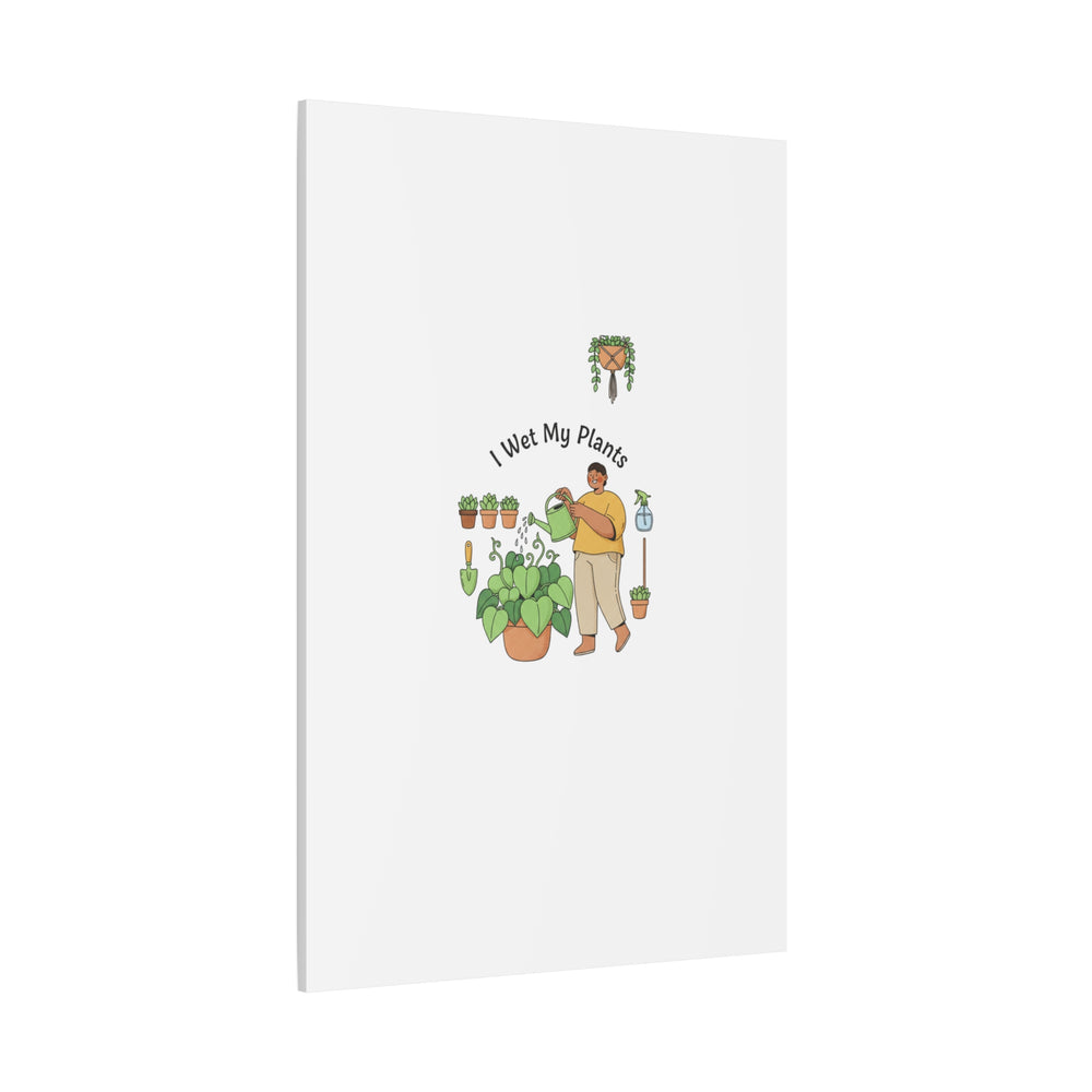 I Wet My Plants Canvas | Plant Parent Humor, Botanical Pun Wall Art