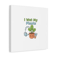 I Wet My Plants Canvas | Plant Parent Pun, Modern Botanical Wall Art