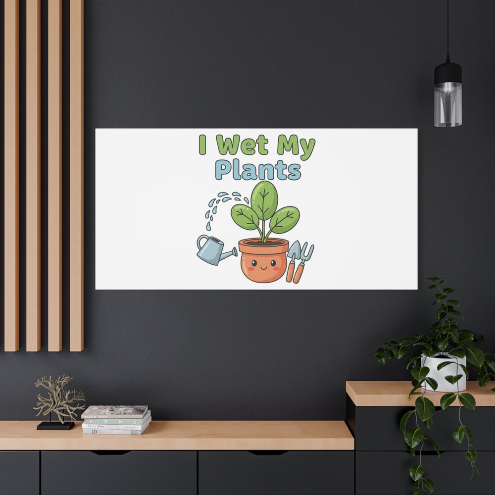 I Wet My Plants Canvas | Plant Parent Pun, Modern Botanical Wall Art