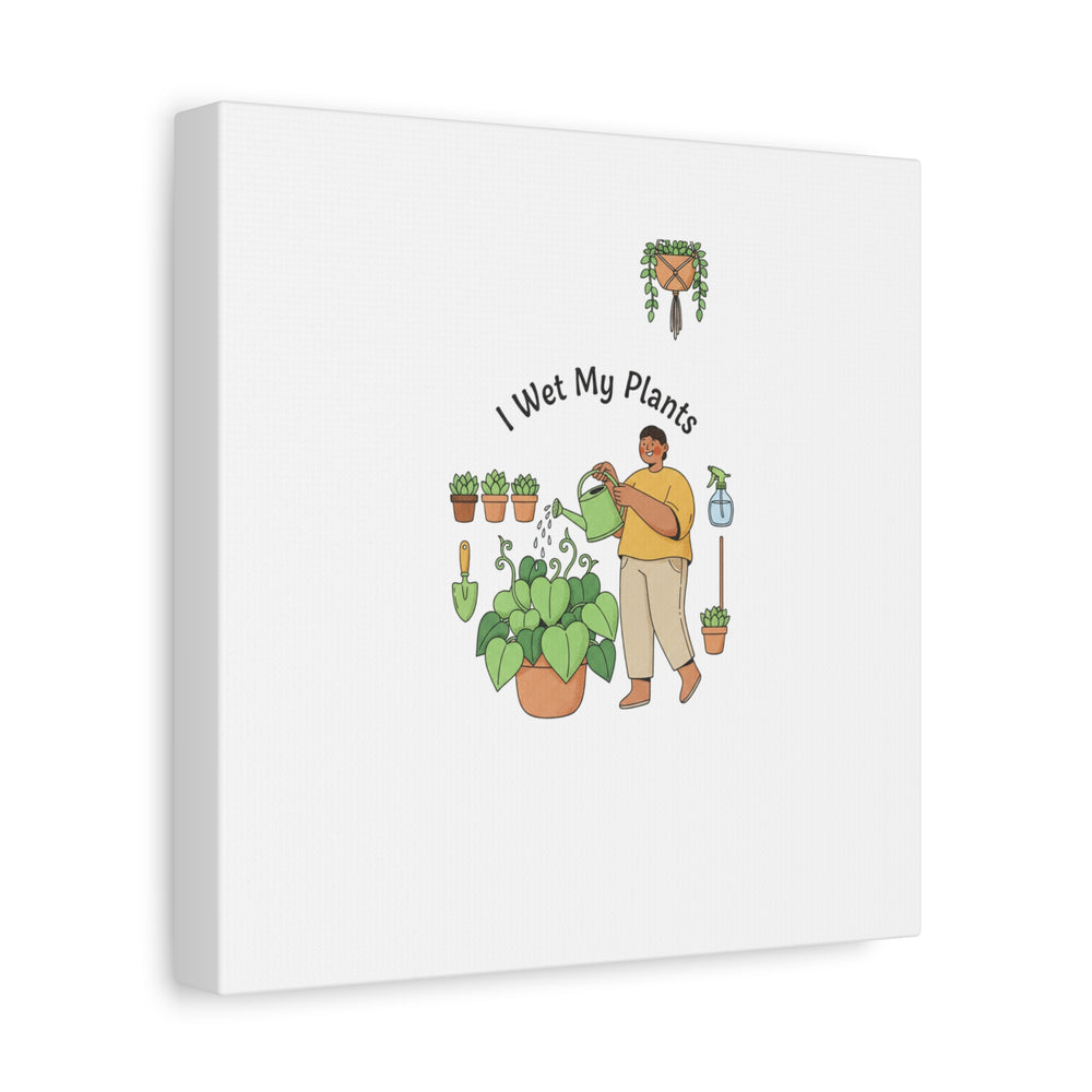 I Wet My Plants Canvas | Plant Parent Humor, Botanical Pun Wall Art