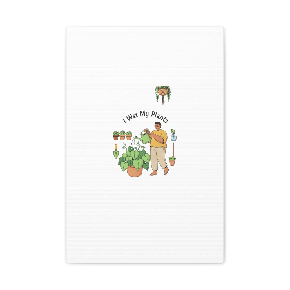 I Wet My Plants Canvas | Plant Parent Humor, Botanical Pun Wall Art