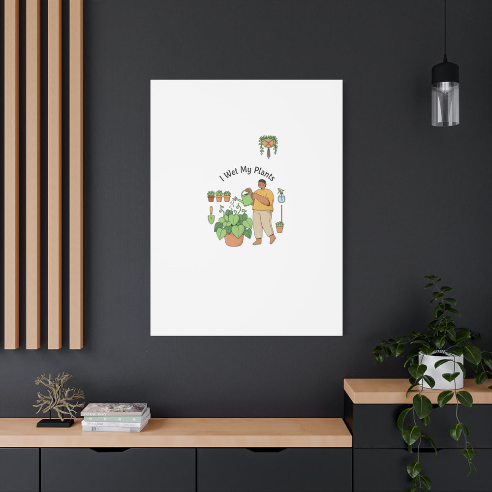 I Wet My Plants Canvas | Plant Parent Humor, Botanical Pun Wall Art