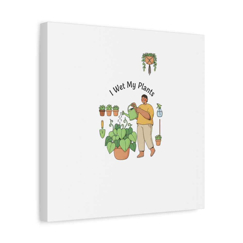 I Wet My Plants Canvas | Plant Parent Humor, Botanical Pun Wall Art