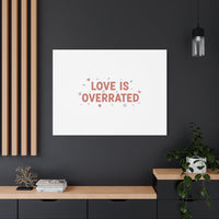 Love Is Overrated Canvas | Anti‑Valentine wall art, sarcastic quote poster