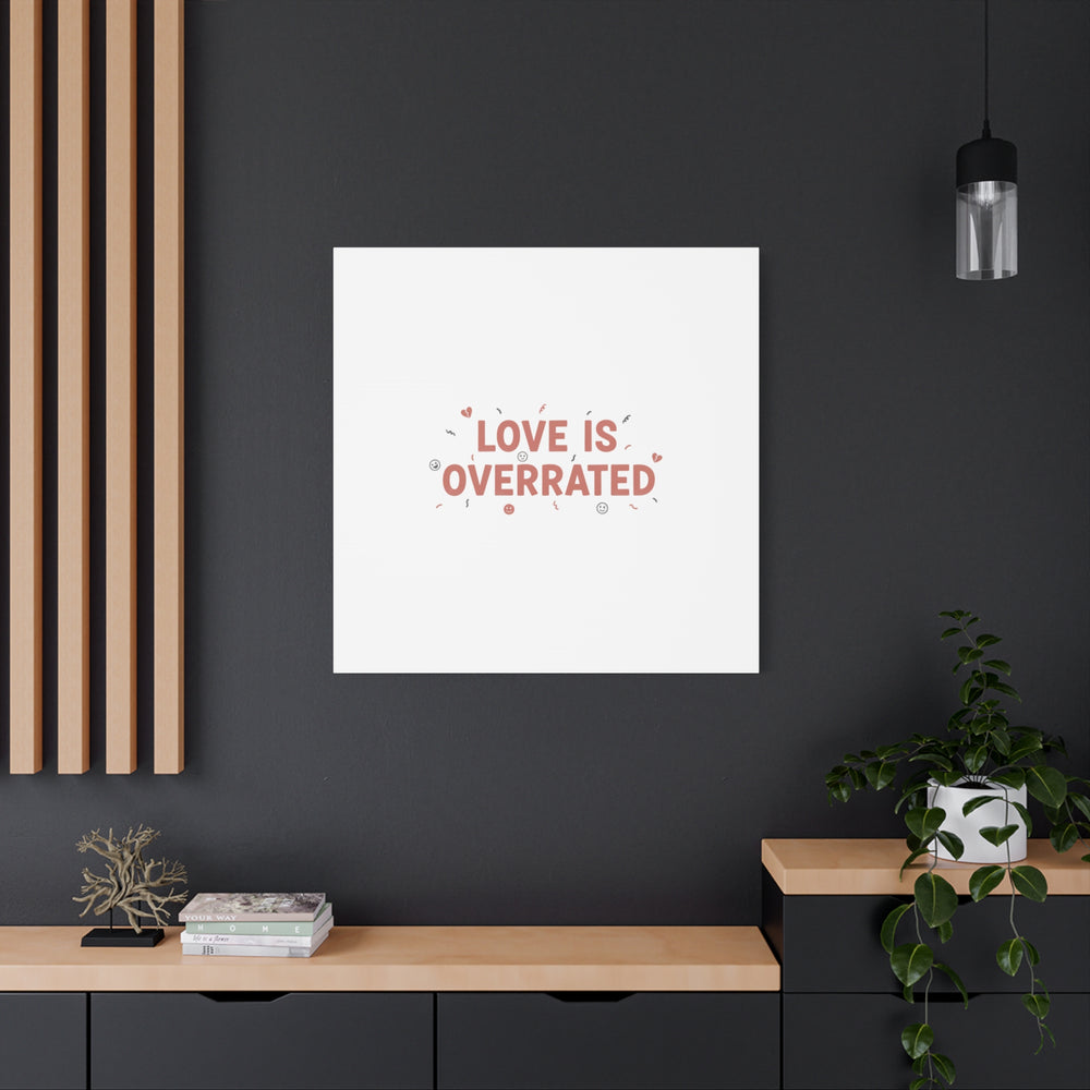 Love Is Overrated Canvas | Anti‑Valentine wall art, sarcastic quote poster