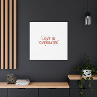 Love Is Overrated Canvas | Anti‑Valentine wall art, sarcastic quote poster
