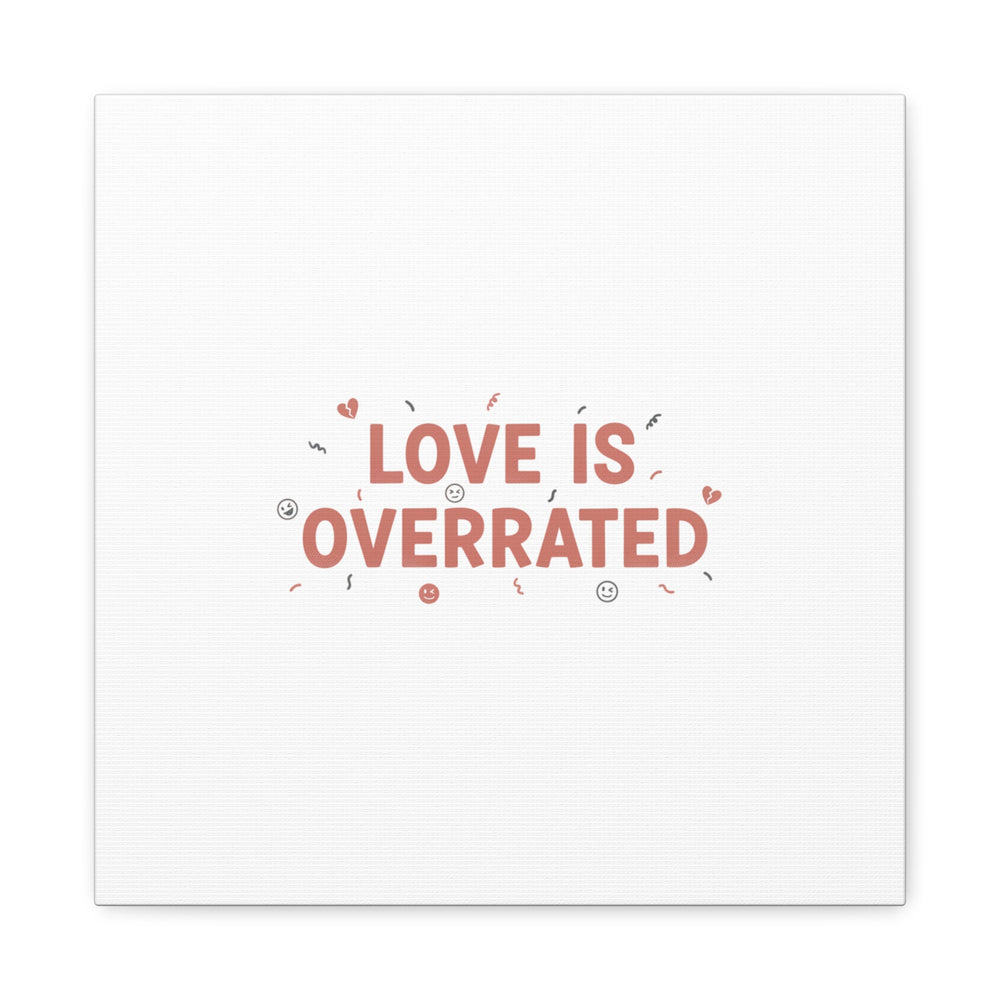 Love Is Overrated Canvas | Anti‑Valentine wall art, sarcastic quote poster