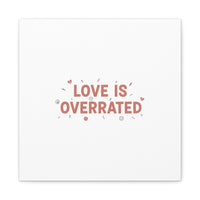 Love Is Overrated Canvas | Anti‑Valentine wall art, sarcastic quote poster
