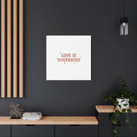 Love Is Overrated Canvas | Anti‑Valentine wall art, sarcastic quote poster