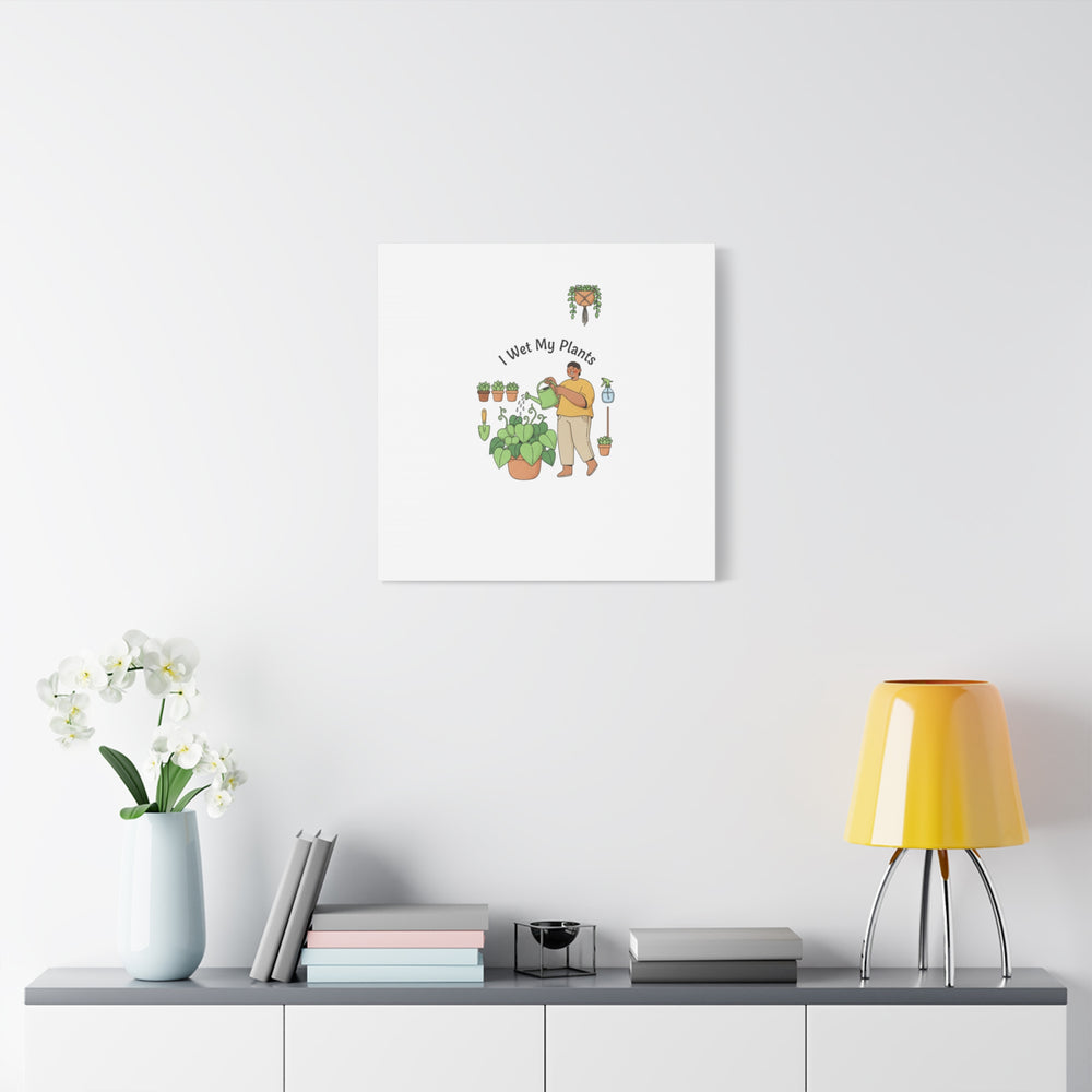 I Wet My Plants Canvas | Plant Parent Humor, Botanical Pun Wall Art