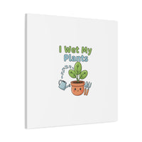 I Wet My Plants Canvas | Plant Parent Pun, Modern Botanical Wall Art