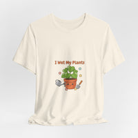 Bella+Canvas3001 | I Wet My Plants Tee | Plant Parent Humor, Succulent Pun Shirt