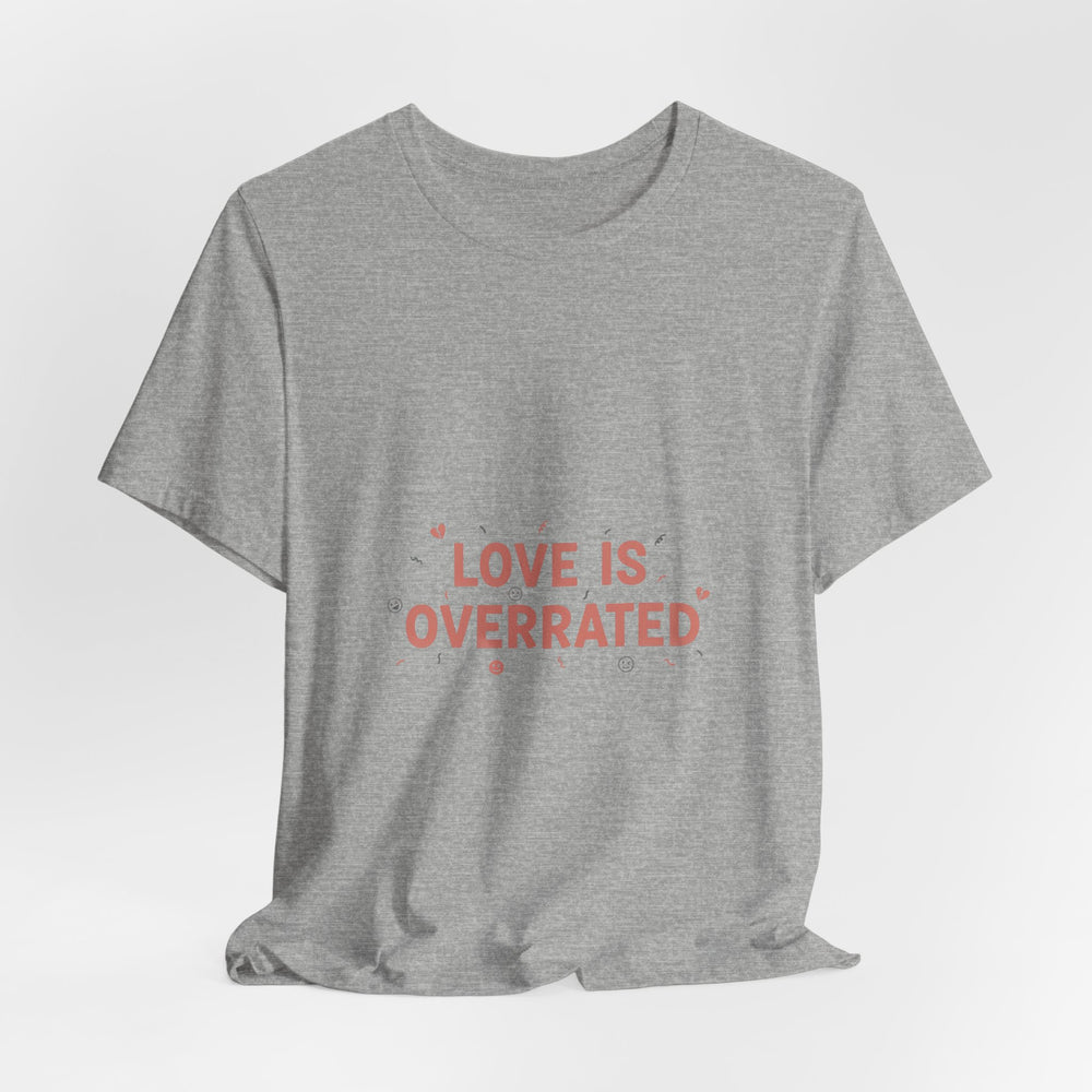 Love Is Overrated Tee | Anti Valentine shirt, Single Humor Tee