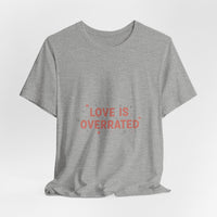 Love Is Overrated Tee | Anti Valentine shirt, Single Humor Tee