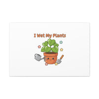 I Wet My Plants Canvas | Plant Parent Humor, Botanical Pun Decor