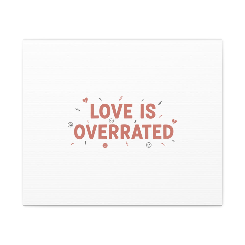 Love Is Overrated Canvas | Anti‑Valentine wall art, sarcastic quote poster