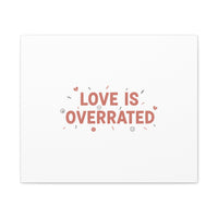 Love Is Overrated Canvas | Anti‑Valentine wall art, sarcastic quote poster