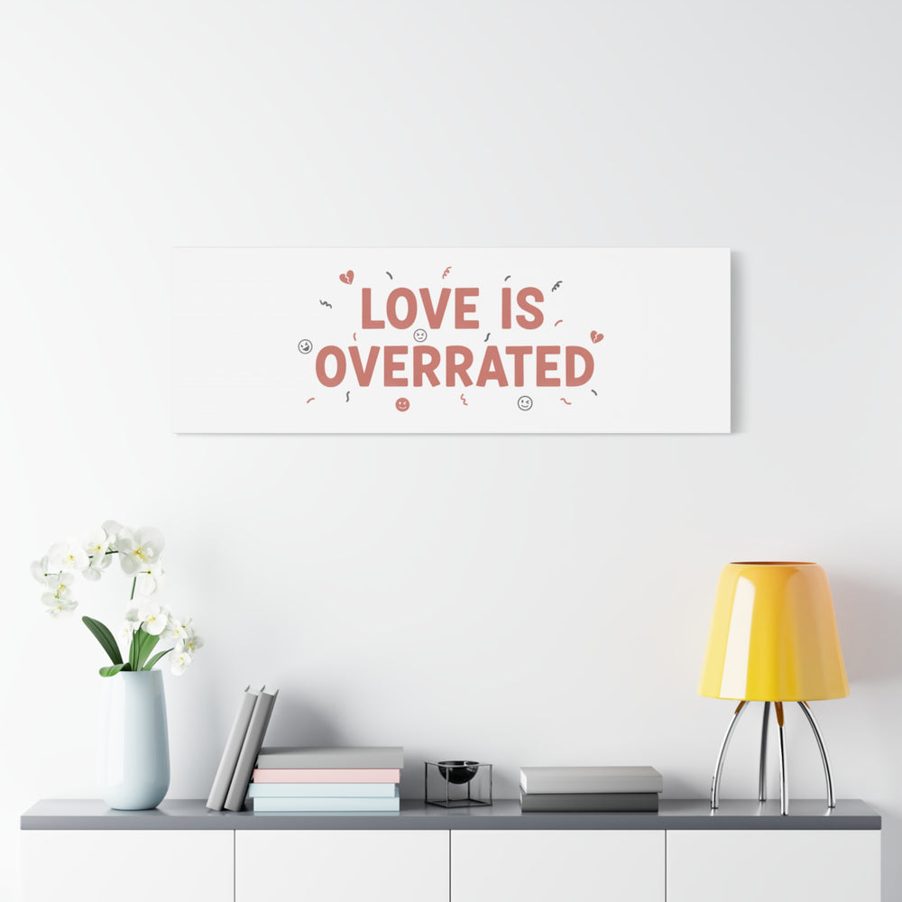 Love Is Overrated Canvas | Anti‑Valentine wall art, sarcastic quote poster
