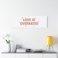 Love Is Overrated Canvas | Anti‑Valentine wall art, sarcastic quote poster