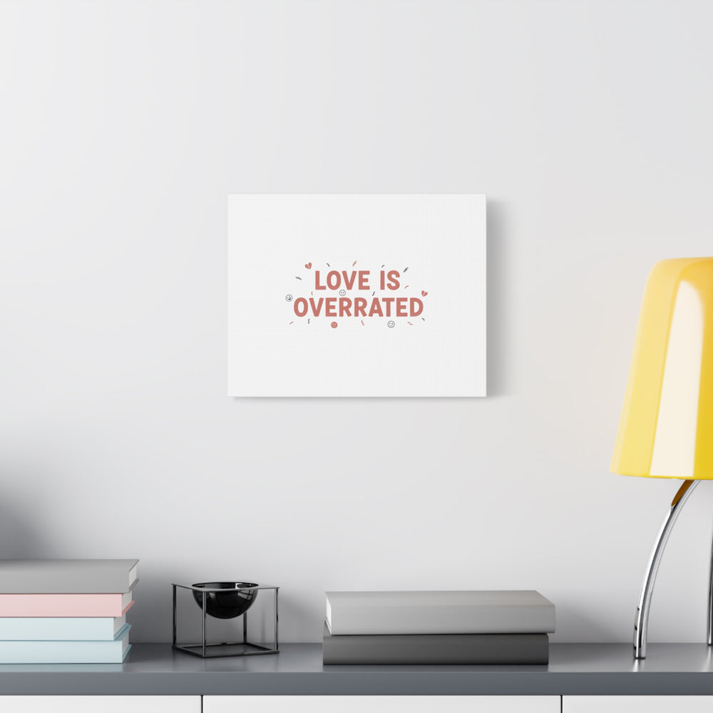 Love Is Overrated Canvas | Anti‑Valentine wall art, sarcastic quote poster