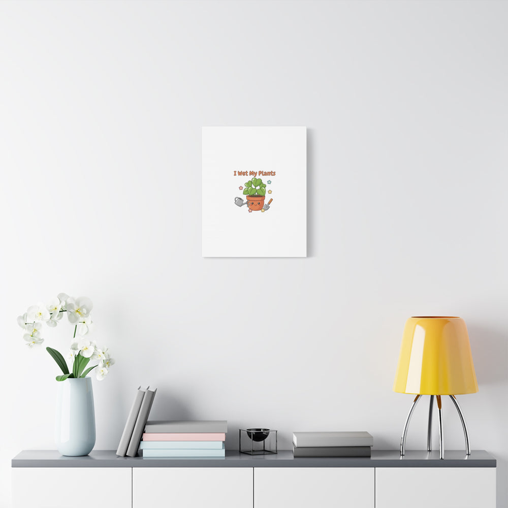 I Wet My Plants Canvas | Plant Parent Humor, Botanical Pun Decor