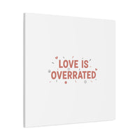 Love Is Overrated Canvas | Anti‑Valentine wall art, sarcastic quote poster