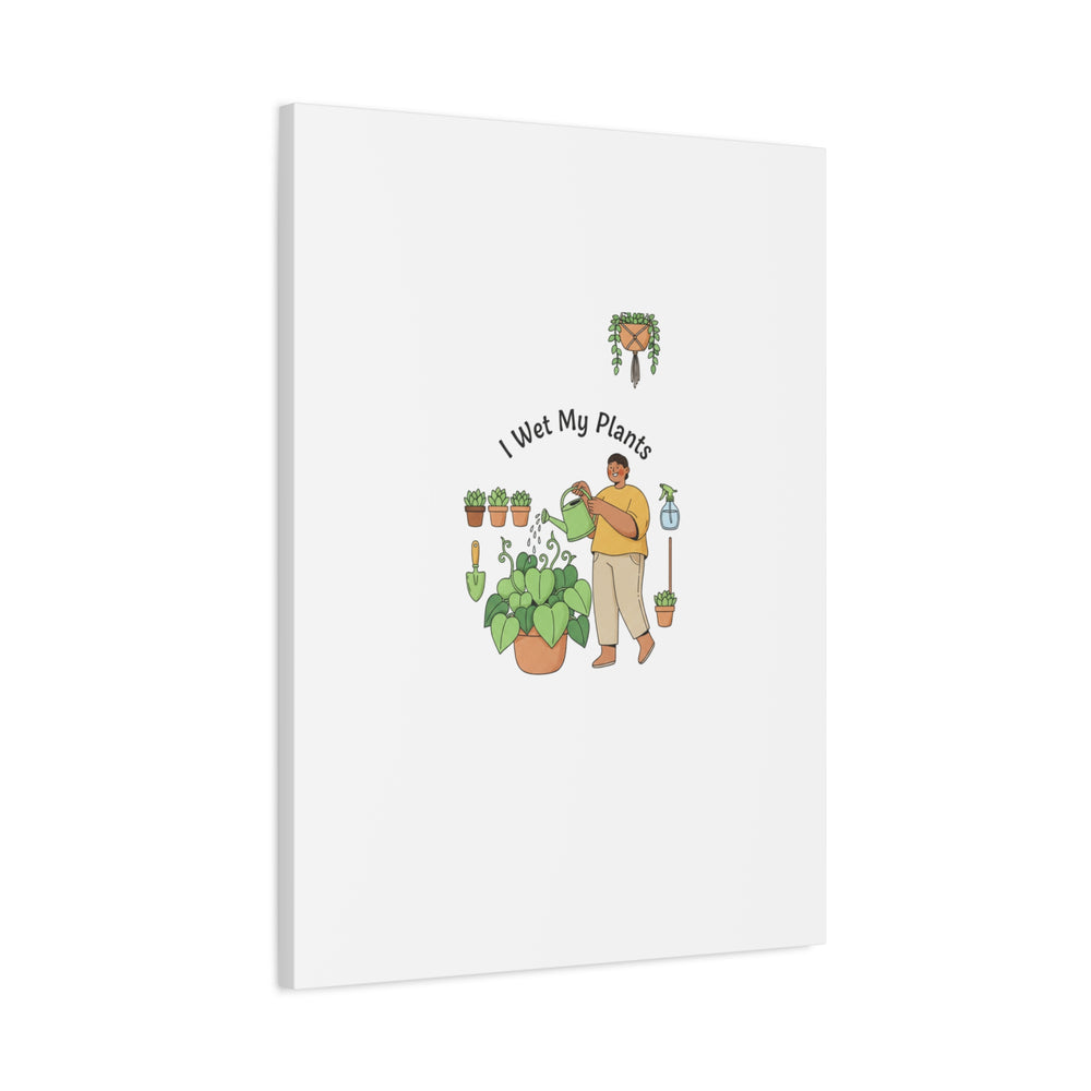 I Wet My Plants Canvas | Plant Parent Humor, Botanical Pun Wall Art