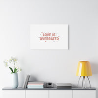 Love Is Overrated Canvas | Anti‑Valentine wall art, sarcastic quote poster