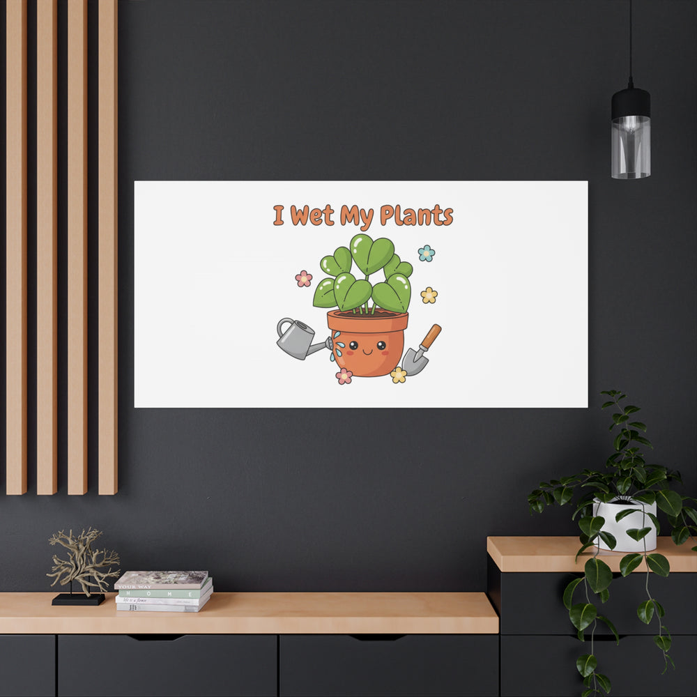 I Wet My Plants Canvas | Plant Parent Humor, Botanical Pun Decor