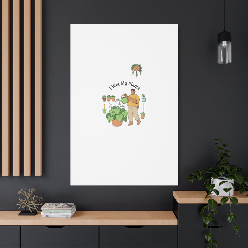 I Wet My Plants Canvas | Plant Parent Humor, Botanical Pun Wall Art