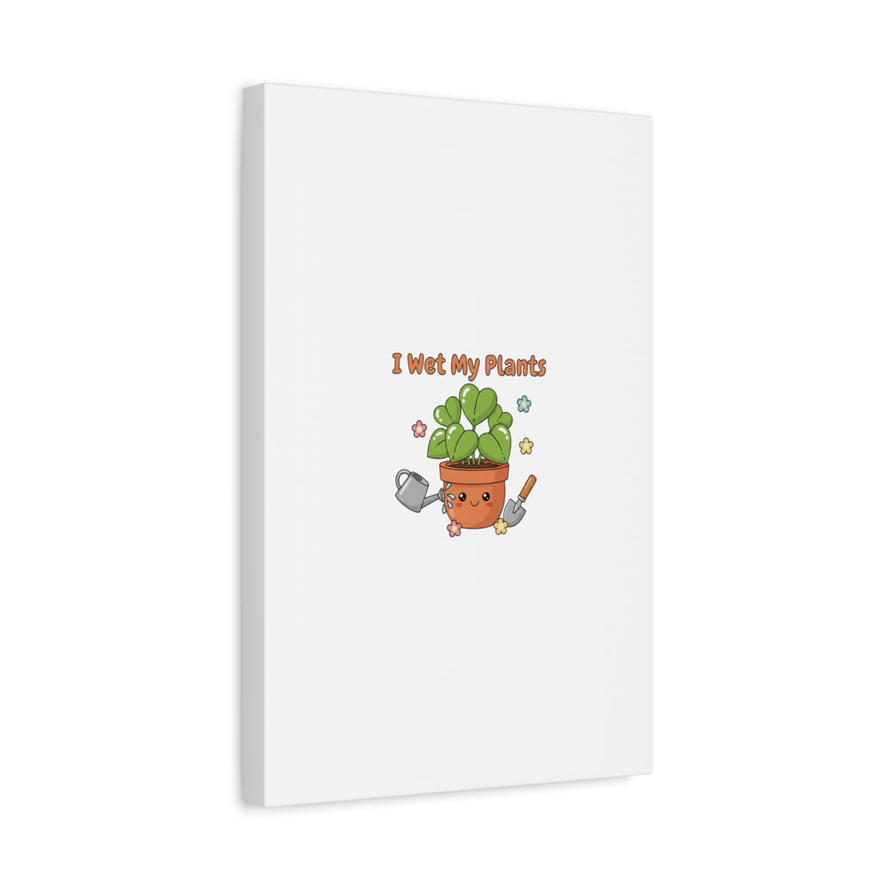 I Wet My Plants Canvas | Plant Parent Humor, Botanical Pun Decor
