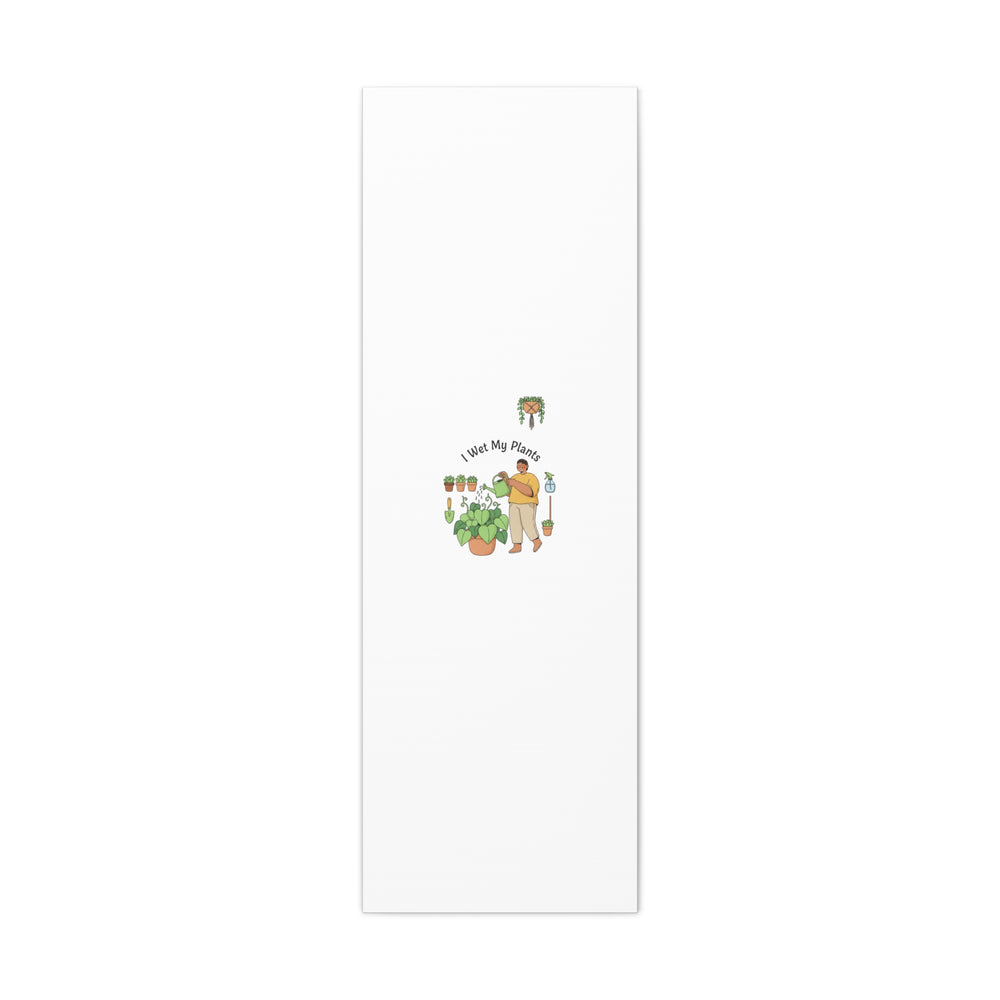 I Wet My Plants Canvas | Plant Parent Humor, Botanical Pun Wall Art