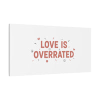 Love Is Overrated Canvas | Anti‑Valentine wall art, sarcastic quote poster