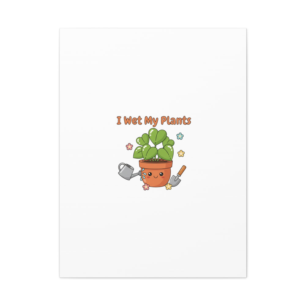 I Wet My Plants Canvas | Plant Parent Humor, Botanical Pun Decor