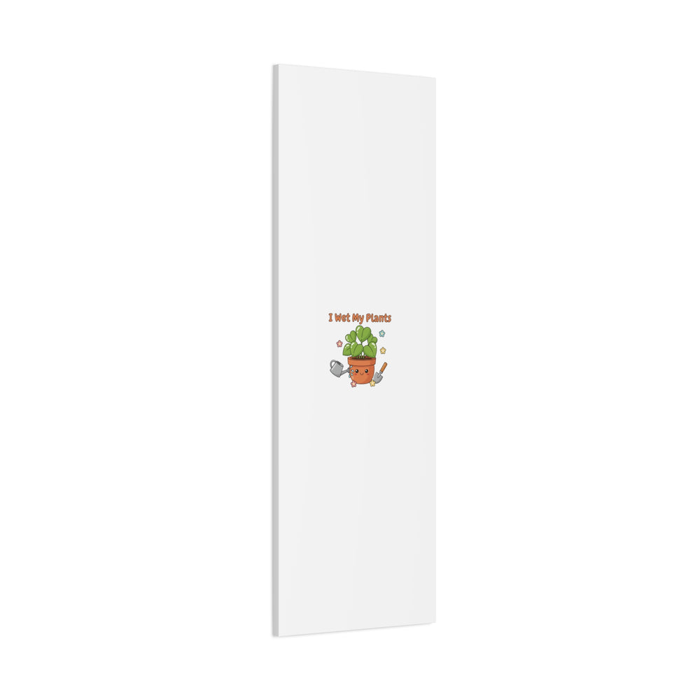 I Wet My Plants Canvas | Plant Parent Humor, Botanical Pun Decor