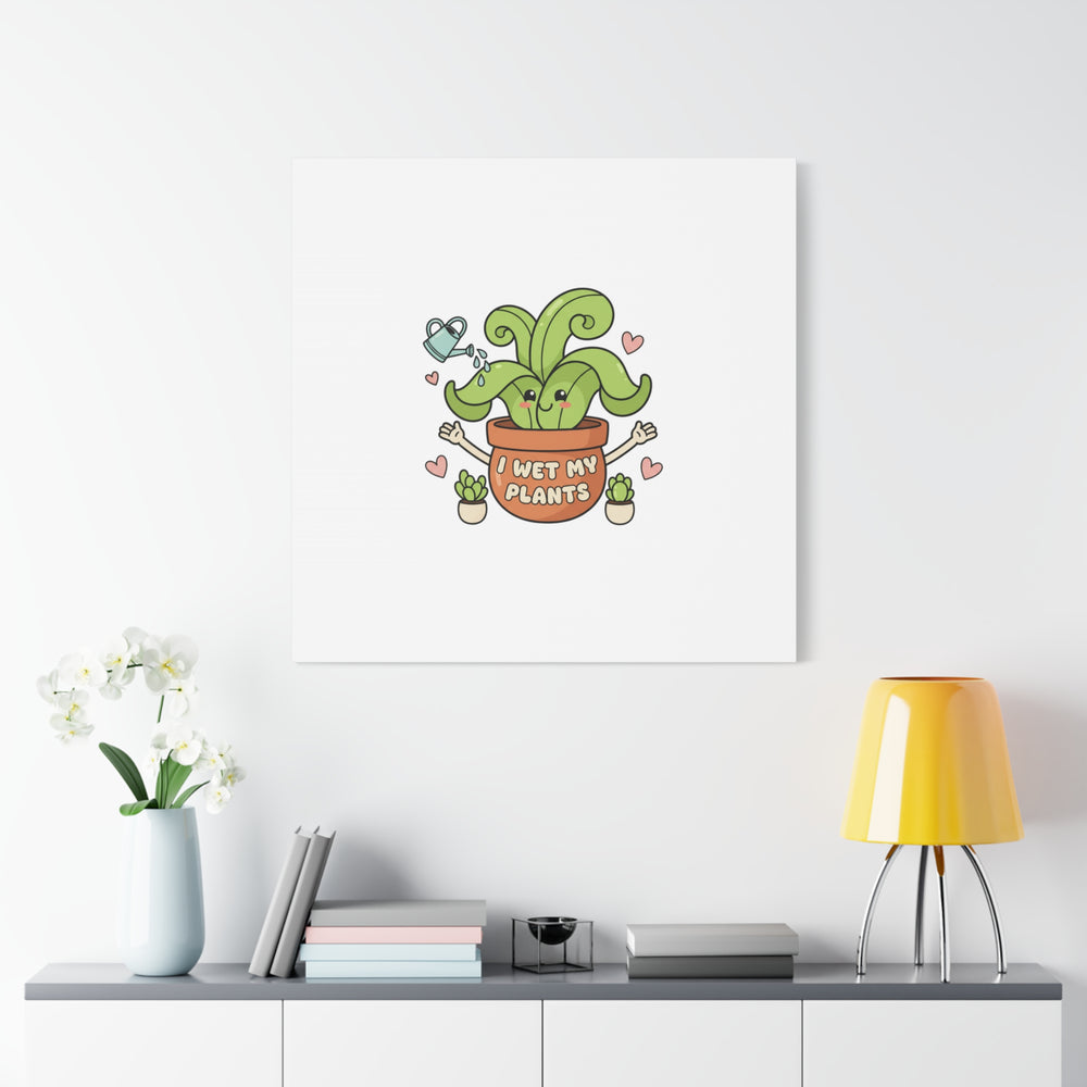 I Wet My Plants Canvas | Plant Parent Humor, Cute Succulent Art