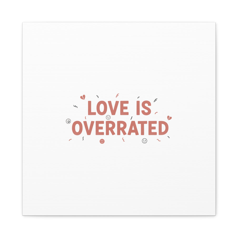 Love Is Overrated Canvas | Anti‑Valentine wall art, sarcastic quote poster