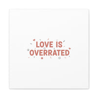 Love Is Overrated Canvas | Anti‑Valentine wall art, sarcastic quote poster