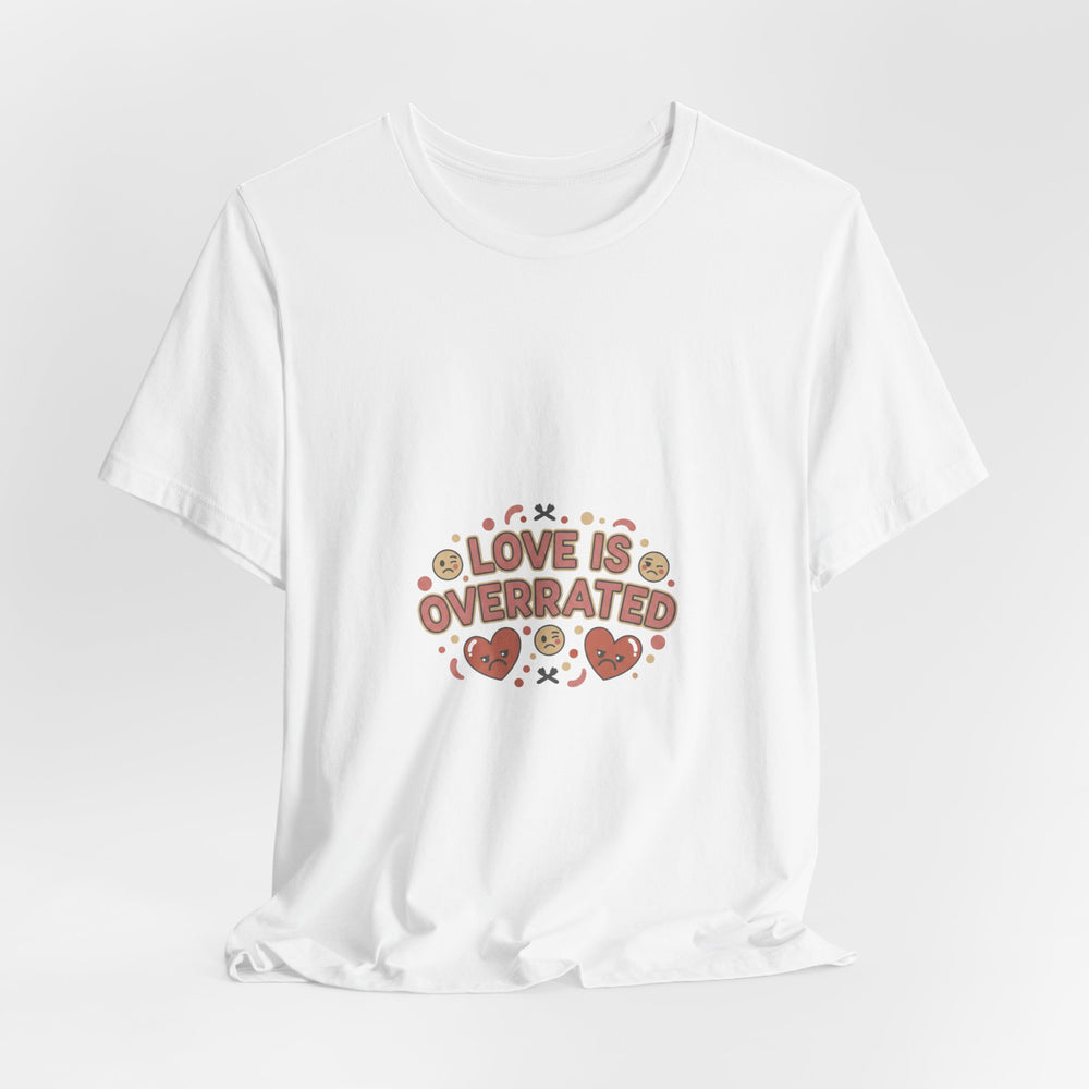 Love Is Overrated Tee | Anti Valentine shirt, Single Humor tee