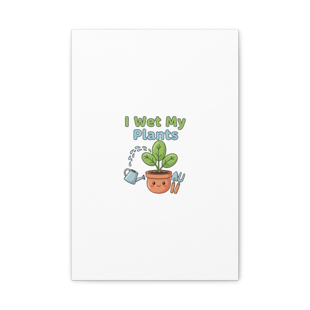 I Wet My Plants Canvas | Plant Parent Pun, Modern Botanical Wall Art