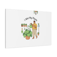 I Wet My Plants Canvas | Plant Parent Humor, Botanical Pun Wall Art