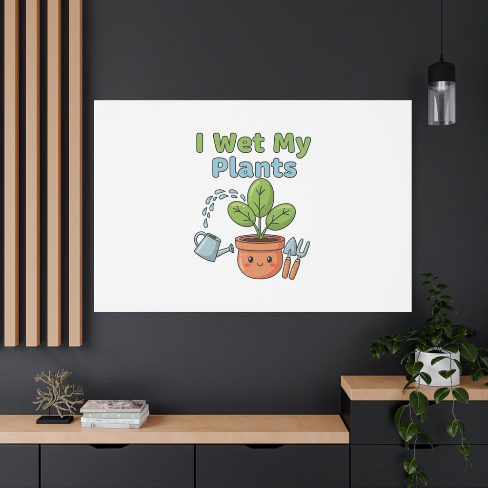I Wet My Plants Canvas | Plant Parent Pun, Modern Botanical Wall Art