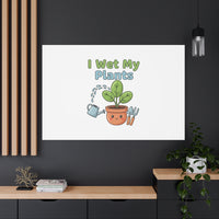 I Wet My Plants Canvas | Plant Parent Pun, Modern Botanical Wall Art
